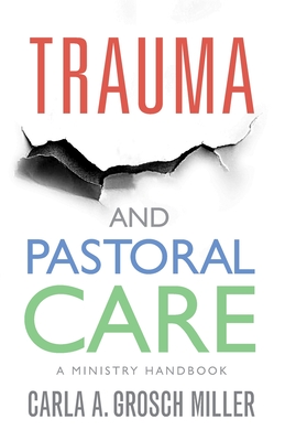 Trauma and Pastoral Care: A practical handbook - Carla Grosch-miller