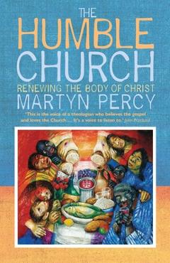 Coperta cărții 'The Humble Church: Becoming the body of Christ - Martyn Percy'
