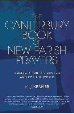 The Canterbury Book of New Parish Prayers: Collects for the church and for the world - Max J. Kramer
