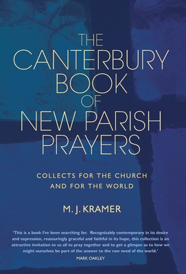 The Canterbury Book of New Parish Prayers: Collects for the church and for the world - Max J. Kramer