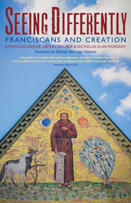 Seeing Differently: Franciscans and Creation - Samuel Double