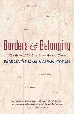 Borders and Belonging: The Book of Ruth: A Story for Our Times - Pdraig . Tuama