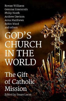 God's Church in the World: The Gift of Catholic Mission - Susan Lucas