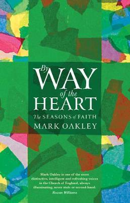 By Way of the Heart: The Seasons of Faith - Mark Oakley