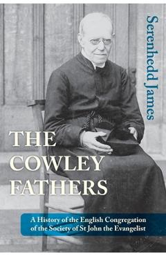 Coperta cărții 'The Cowley Fathers: A History of the English Congregation of the Society of St John the Evangelist - Serenhedd James'