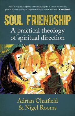 Soul Friendship: A Practical Theology of Spiritual Direction - Adrian Chatfield