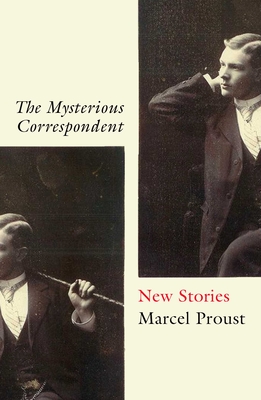 The Mysterious Correspondent: New Stories - Marcel Proust