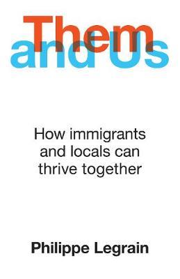 Them and Us: How Immigrants and Locals Can Thrive Together - Philippe Legrain