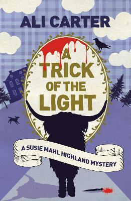 A Trick of the Light: A Highland Mystery Featuring Susie Mahl - Ali Carter