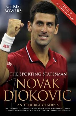 Novak Djokovic: And the Rise of Serbia - Chris Bowers
