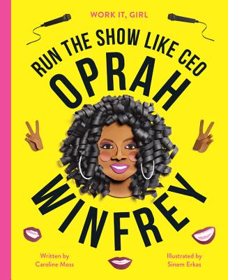 Work It, Girl: Oprah Winfrey: Run the Show Like CEO - Caroline Moss