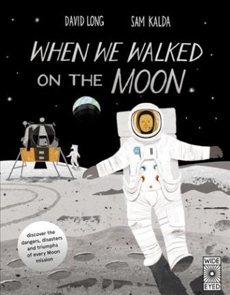 When We Walked on the Moon: Discover the Dangers, Disasters, and Triumphs of Every Moon Mission - David Long