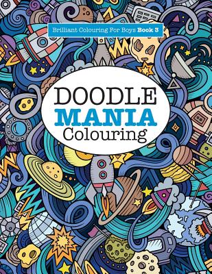 Doodle Mania Colouring ( Brilliant Colouring for Boys) - Elizabeth James