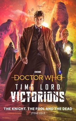 Doctor Who: The Knight, the Fool and the Dead: Time Lord Victorious - Steve Cole