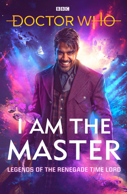 Doctor Who: I Am the Master: Legends of the Renegade Time Lord - Mark Wright