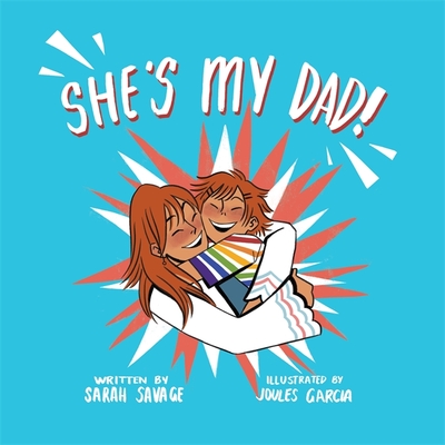 She's My Dad!: A Story for Children Who Have a Transgender Parent or Relative - Joules Garcia