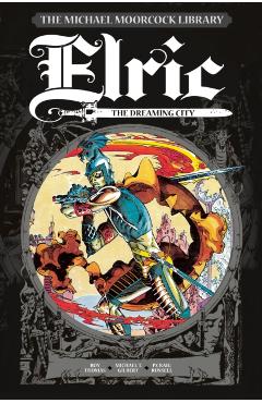 The Michael Moorcock Library: Elric, Volume 3: The Dreaming City - Roy Thomas