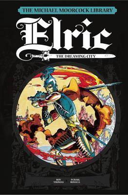 The Michael Moorcock Library: Elric, Volume 3: The Dreaming City - Roy Thomas