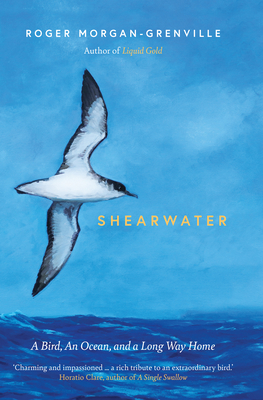 Shearwater: A Bird, an Ocean, and a Long Way Home - Roger Morgan-grenville