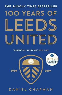 100 Years of Leeds United: 1919-2019 - Daniel Chapman