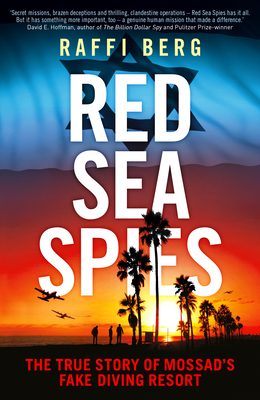 Red Sea Spies: The True Story of Mossad's Fake Diving Resort - Raffi Berg
