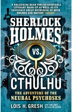 Sherlock Holmes vs. Cthulhu: The Adventure of the Neural Psychoses - Lois H. Gresh
