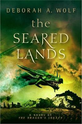 The Seared Lands (the Dragon's Legacy Book 3) - Deborah A. Wolf