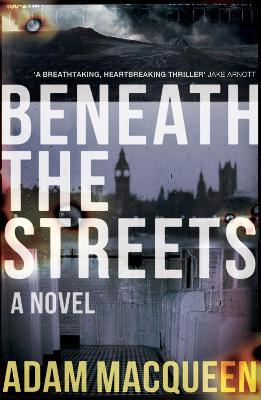 Beneath the Streets - Adam Macqueen