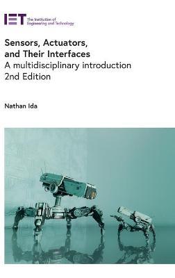 Sensors, Actuators, and Their Interfaces: A Multidisciplinary Introduction - Nathan Ida