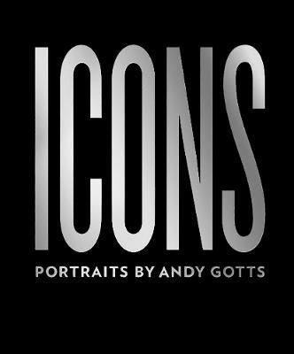 Icons: Portraits by Andy Gotts - Andy Gotts