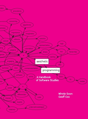 Aesthetic Programming: A Handbook of Software Studies - Winnie Soon