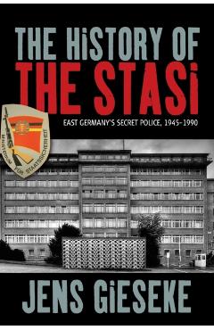 The History of the Stasi: East Germany's Secret Police, 1945-1990 - Jens Gieseke