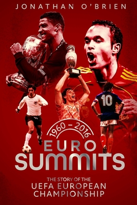 Euro Summits: The Story of the Uefa European Championships 1960 to 2016 - Jonathan Brien