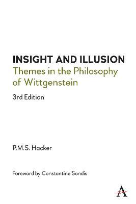 Insight and Illusion: Themes in the Philosophy of Wittgenstein, 3rd Edition - Peter Hacker