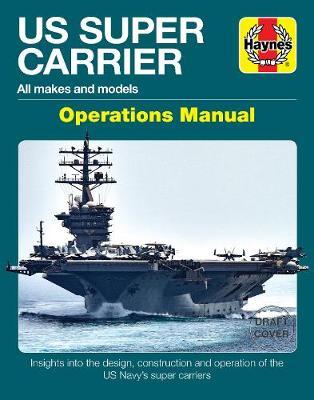 Us Super Carrier: All Makes and Models * Insights Into the Design, Departments, Flight Operations and Daily Life of the Us Navy's Greate - Chris Mcnab