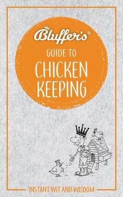 Bluffer's Guide to Chicken Keeping: Instant Wit and Wisdom - Martin Gurdon