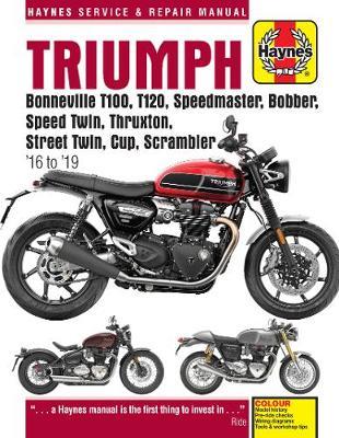 Triumph Bonneville T100, T120, Speedmaster, Bobber, Speed Twin, Thruxton, Street Twin, Cup & Scrambler 900 & 1200, '16-'19: Covers Models with Water-C - Haynes Publishing
