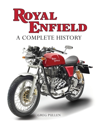 Royal Enfield: A Complete History - Greg Pullen