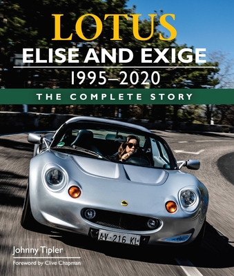 Lotus Elise and Exige 1995-2020: The Complete Story - John Tipler