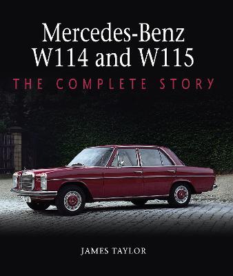 Mercedes-Benz W114 and W115: The Complete Story - James Taylor