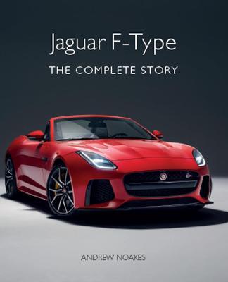 Jaguar F-Type: The Complete Story - Andrew Noakes