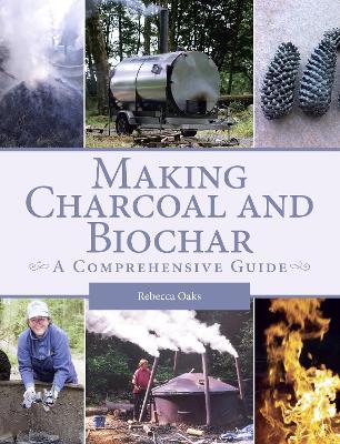 Making Charcoal and Biochar: A Comprehensive Guide - Rebecca Oaks