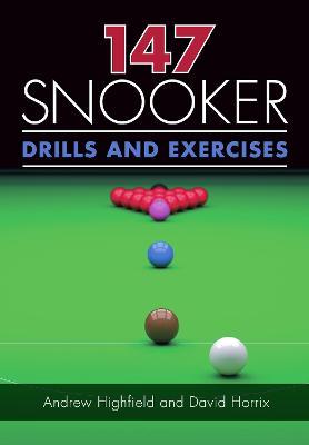 147 Snooker Drills and Exercises - Andrew Highfield