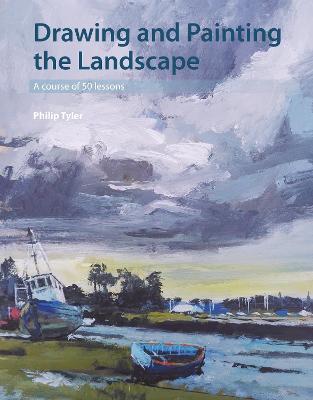 Drawing and Painting the Landscape: A Course of 50 Lessons - Philip Tyler