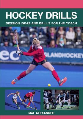 Hockey Drills: Session Ideas and Drills for the Coach - Mal Alexander