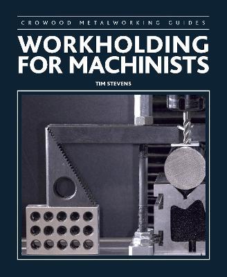 Workholding for Machinists - Tim Stevens
