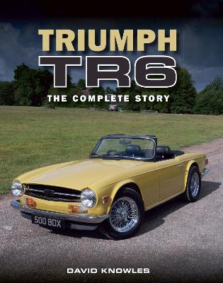 Triumph TR6: The Complete Story - David Knowles