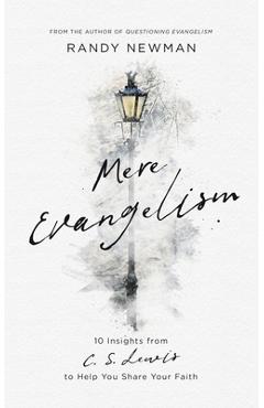 Coperta cărții 'Mere Evangelism: 10 Insights from C.S. Lewis to Help You Share Your Faith - Randy Newman'