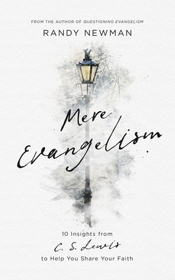 Mere Evangelism: 10 Insights from C.S. Lewis to Help You Share Your Faith - Randy Newman