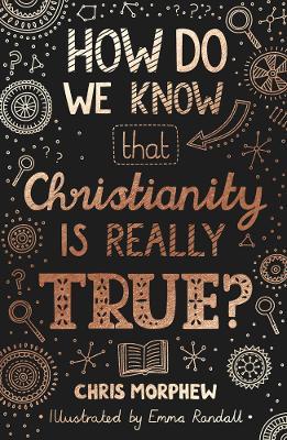 How Do We Know That Christianity Is Really True? - Chris Morphew